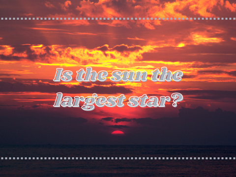 Is the Sun the largest star?