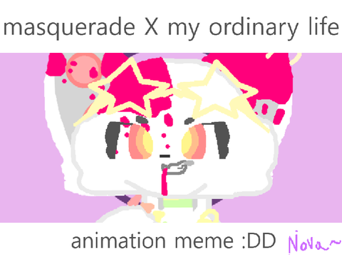 -+masquerade x my ordinary life+- [anim meme]