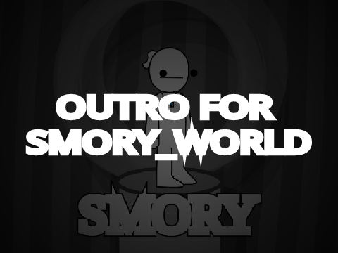 Outro For @SMORY_WORLD