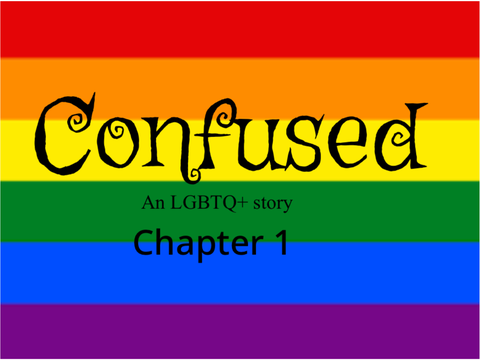 Confused -an LGBTQ+ story- Chapter 1