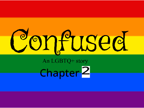 Confused -An LGBTQ+ story- Chapter 2