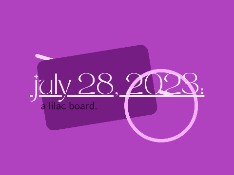 july 28, 2023 -  a lilac board