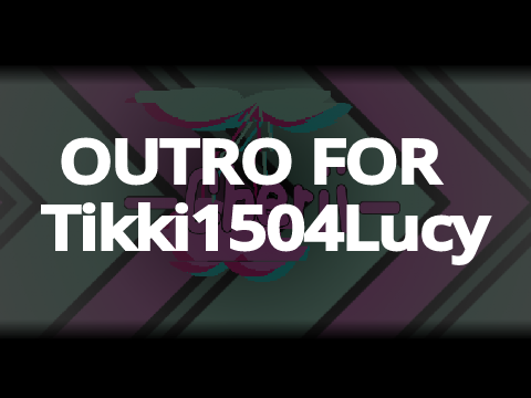 Outro For @Tikki1504Lucy