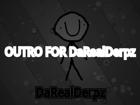 Outro For @DaRealDerpz