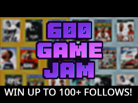 [CLOSED!] 600 Game Jam [Huge Prizes!]
