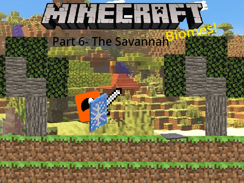 Minecraft Biomes- Part 6- The Savannah- A Platformer