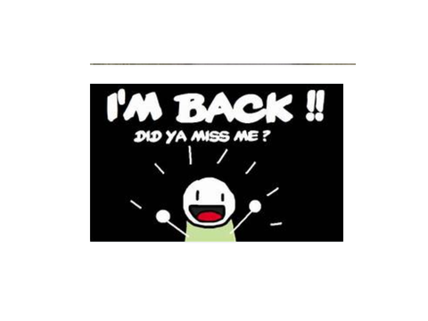 IM BACKK!!!