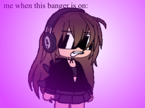 me when this banger comes on: 