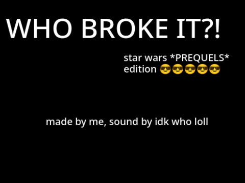 who broke it? sw prequels edition