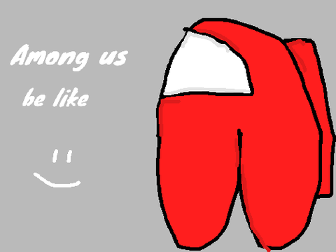 ☆ Among us be like ☆
