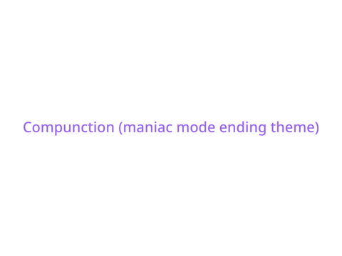 Compunction (maniac mode ending theme(