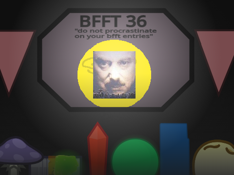 BFFT 36 Entry: i am...the breaker of bad.