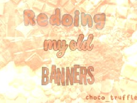 ◦ redoing my old banners