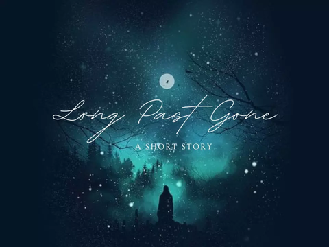 Long Past Gone ❈ A Short Story