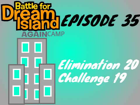 BFDI(A) Camp Episode 35: Elimination 20/ Challenge 19