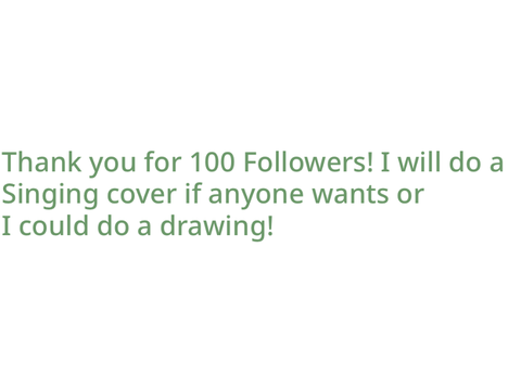 100 Followers! Thank you! I can do a drawing of dome sort if anyone want!! 