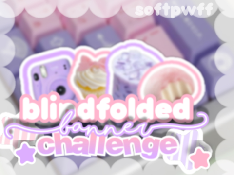✰ 012┊blindfolded banner challenge ⤾ ೃ࿔ 