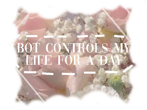 bot controls my life for a day