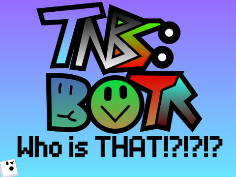 TNBS:BOTR 1: Who is That!?!?!? (shared for 30 minutes)