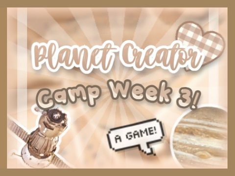 Planet Creator! - Camp Week 3