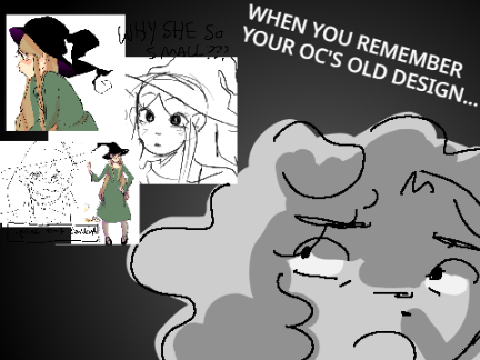 WHEN YOU REMEMBER YOUR OC'S OLD DESIGN (MEME)
