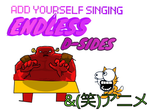 Add yourself singing - ENDLESS - D-Sides ＆（笑）アニメ