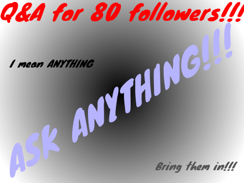 80 followers Q&A