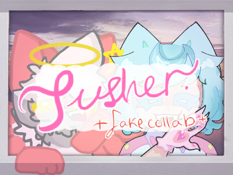 !PUSHER MEME! [fake collab done!]