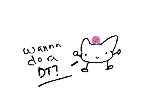 Wanna do a DT? (updated)