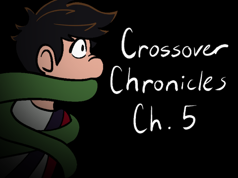 Crossover Chronicles Ch. 5