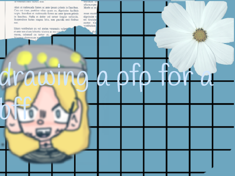  • drawing a pfp for my bff  •