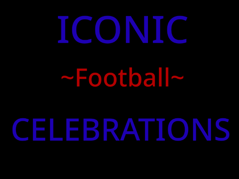 --Iconic Football Celebrations--