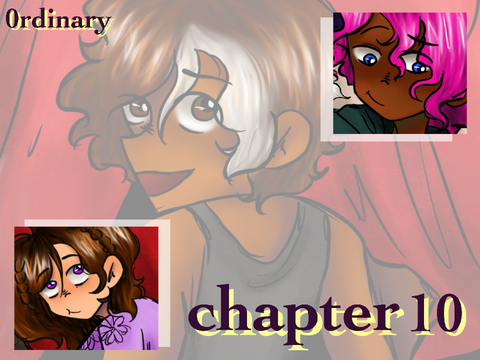 -ˏˋ chapter 10 | 0rdinary ˊˎ-
