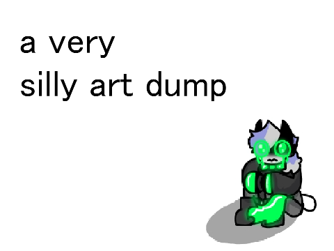 a very silly art dump