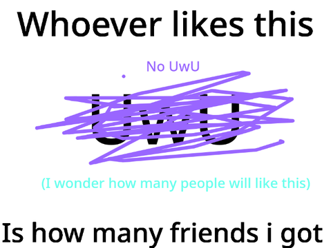Whoever Likes This Is How Many Friends I Got NO UWU remix remix