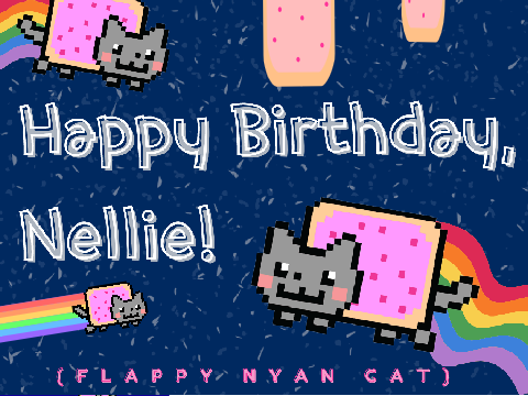 Happy Birthday, Nellie! (Flappy Nyan Cat)