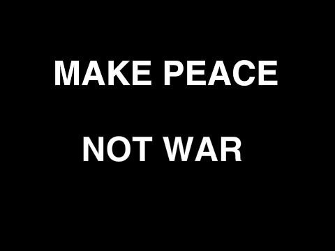 Make Peace not War