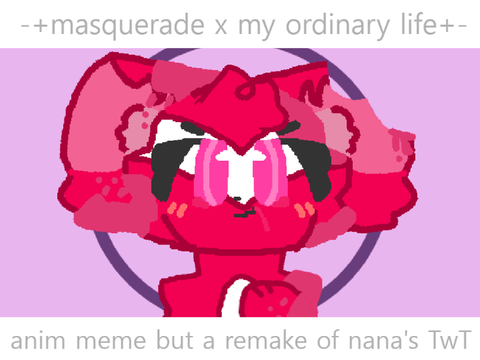 -+masquerade x my ordinary life+- [remake TwT]