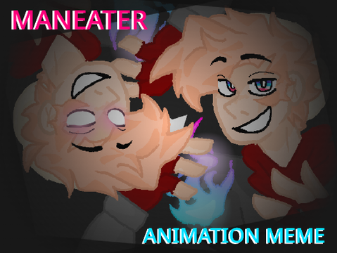MANEATER // animation meme