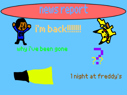news report 3 I'M BACK