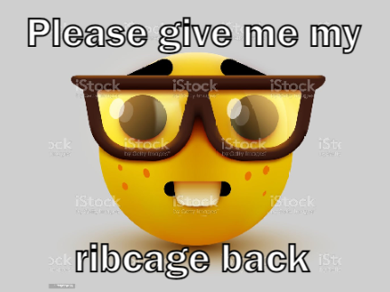 Please give me my ribcage back