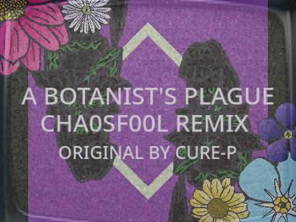 【﻿A BOTANIST'S PLAGUE】F00LISH REMIX