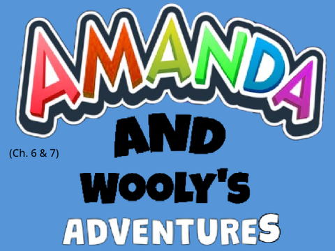 Amanda and Wooly's Adventures (Ch. 6 & 7)
