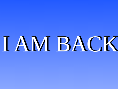 I AM BACK...(FROM SUMMER BREAK!!!!!)