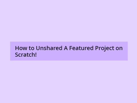 003┊How to Unshared A Featured Project on Scratch!