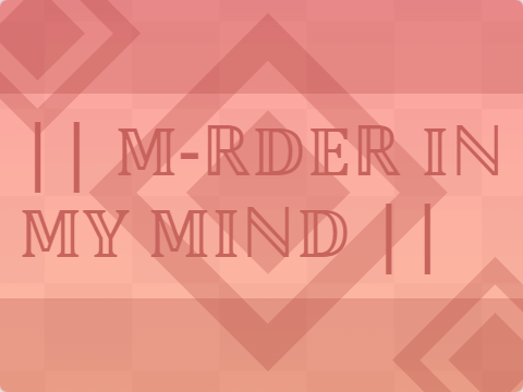 || M-RDER IN MY MIND ||