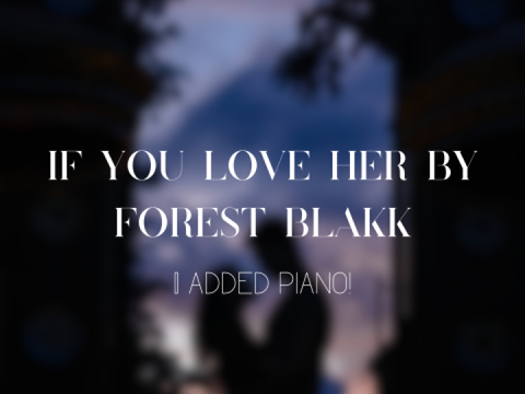 If You Love Her - Forest Blakk (I added piano!)