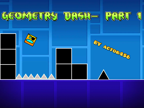 Geometry Dash~ Part 1