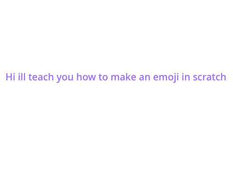 wanna know how to make a emoji in scratch?