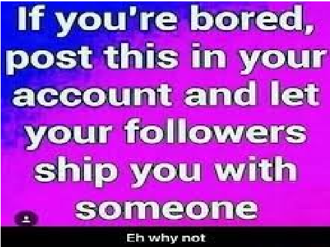 If your bored post this on your account and let people ship you with someone remix